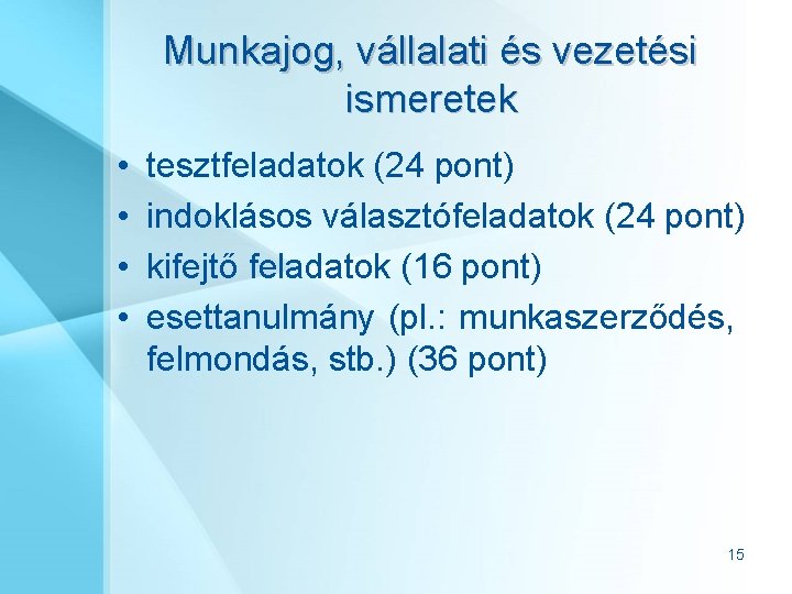 Munkajog, vállalati és vezetési ismeretek • • tesztfeladatok (24 pont) indoklásos választófeladatok (24 pont)