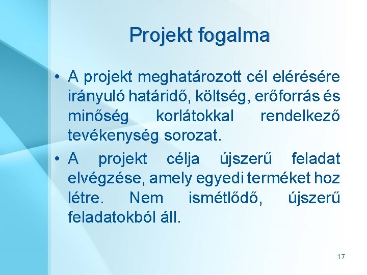 Projekt fogalma • A projekt meghatározott cél elérésére irányuló határidő, költség, erőforrás és minőség
