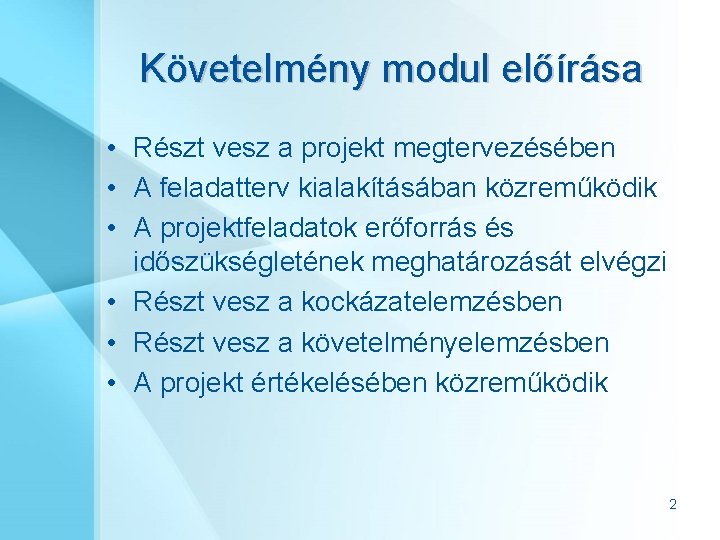 Követelmény modul előírása • Részt vesz a projekt megtervezésében • A feladatterv kialakításában közreműködik