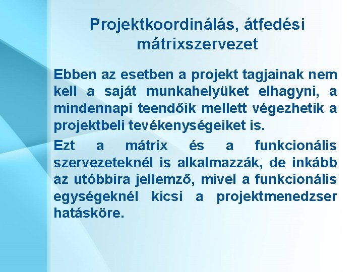 Projektkoordinálás, átfedési mátrixszervezet Ebben az esetben a projekt tagjainak nem kell a saját munkahelyüket