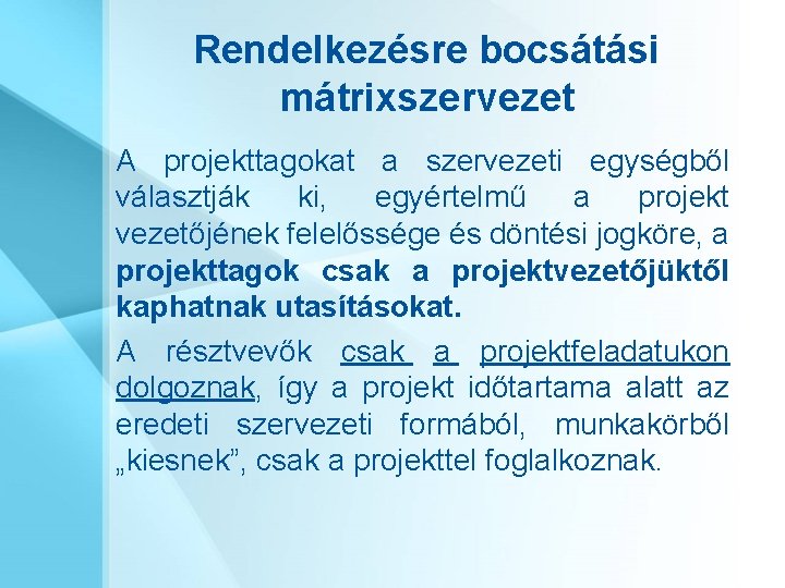 Rendelkezésre bocsátási mátrixszervezet A projekttagokat a szervezeti egységből választják ki, egyértelmű a projekt vezetőjének