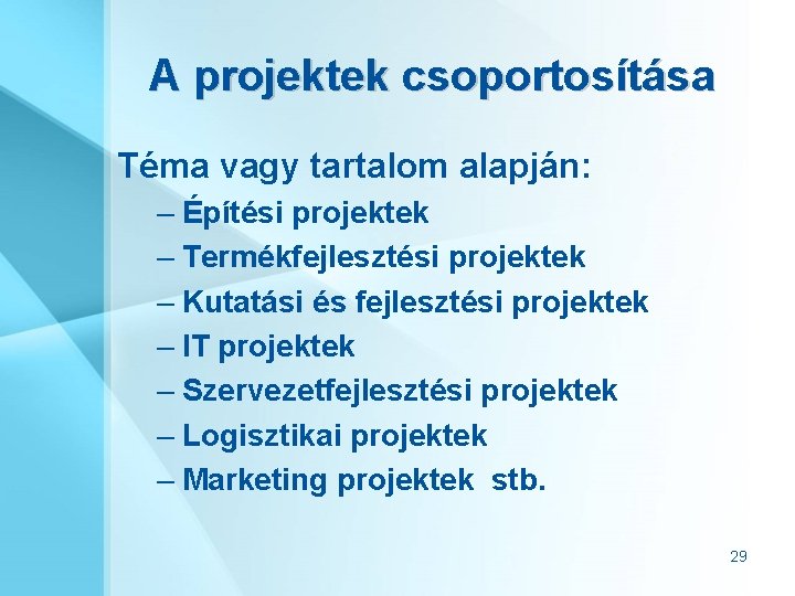 A projektek csoportosítása Téma vagy tartalom alapján: – Építési projektek – Termékfejlesztési projektek –