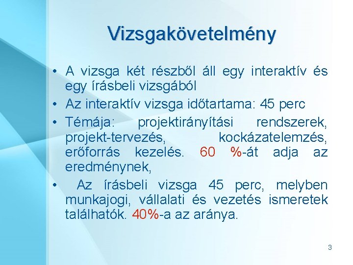 Vizsgakövetelmény • A vizsga két részből áll egy interaktív és egy írásbeli vizsgából •