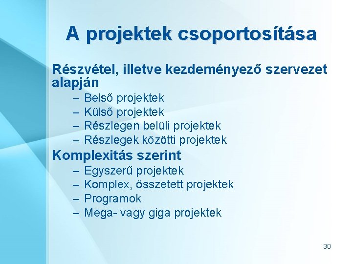 A projektek csoportosítása Részvétel, illetve kezdeményező szervezet alapján – – Belső projektek Külső projektek