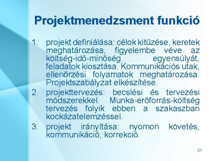 Projektmenedzsment funkció 1. projekt definiálása: célok kitűzése, keretek meghatározása, figyelembe véve az költség-idő-minőség egyensúlyát,