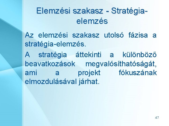 Elemzési szakasz - Stratégiaelemzés Az elemzési szakasz utolsó fázisa a stratégia-elemzés. A stratégia áttekinti