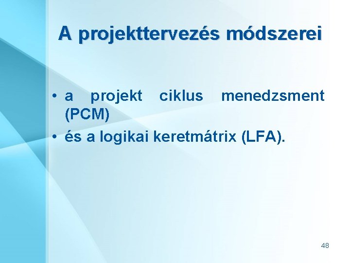 A projekttervezés módszerei • a projekt ciklus menedzsment (PCM) • és a logikai keretmátrix