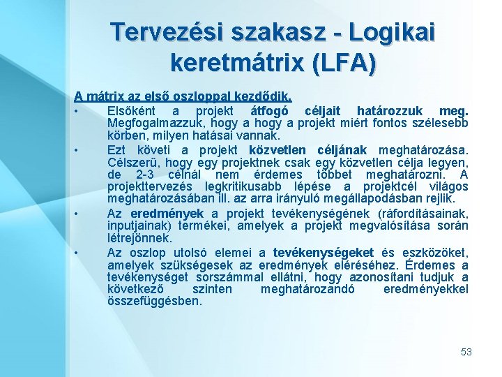 Tervezési szakasz - Logikai keretmátrix (LFA) A mátrix az első oszloppal kezdődik. • Elsőként