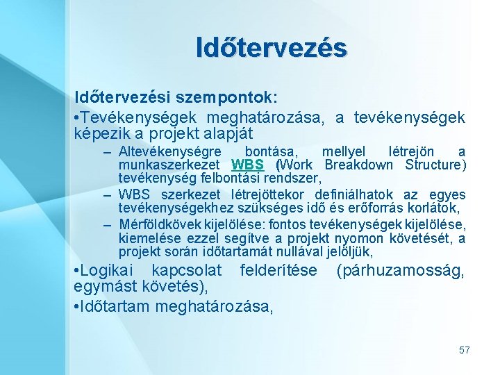 Időtervezési szempontok: • Tevékenységek meghatározása, a tevékenységek képezik a projekt alapját – Altevékenységre bontása,