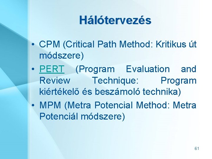 Hálótervezés • CPM (Critical Path Method: Kritikus út módszere) • PERT (Program Evaluation and