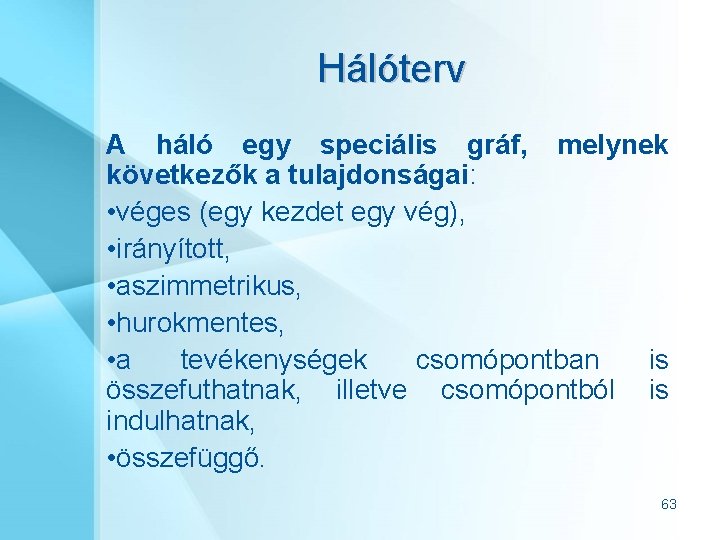 Hálóterv A háló egy speciális gráf, melynek következők a tulajdonságai: • véges (egy kezdet