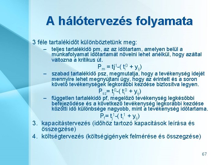 A hálótervezés folyamata 3 féle tartalékidőt különböztetünk meg: – teljes tartalékidő pm, az az