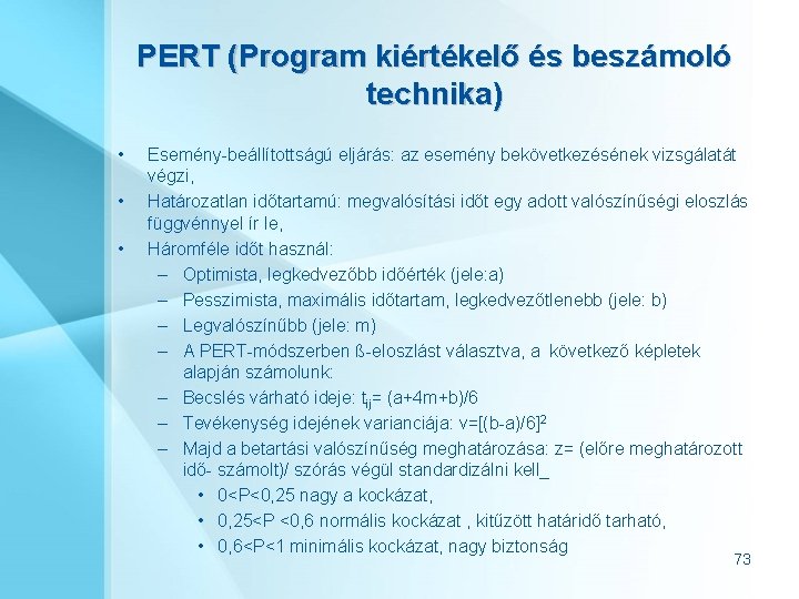 PERT (Program kiértékelő és beszámoló technika) • • • Esemény-beállítottságú eljárás: az esemény bekövetkezésének