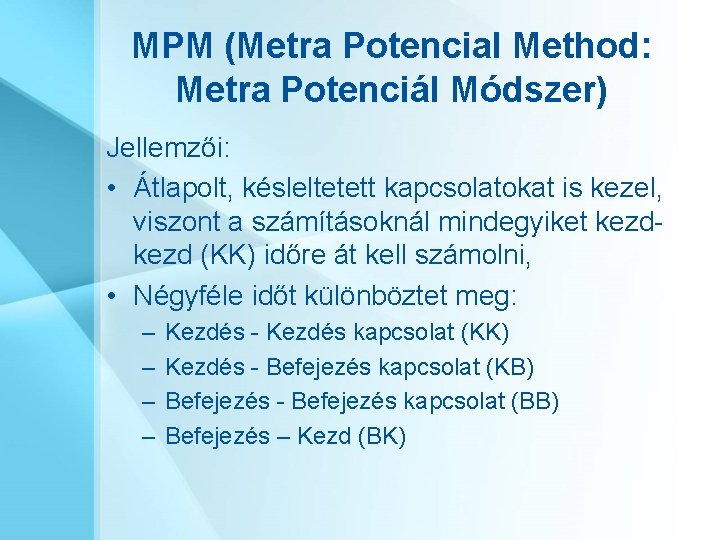 MPM (Metra Potencial Method: Metra Potenciál Módszer) Jellemzői: • Átlapolt, késleltetett kapcsolatokat is kezel,