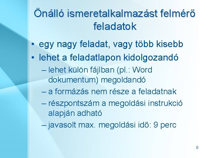 Önálló ismeretalkalmazást felmérő feladatok • egy nagy feladat, vagy több kisebb • lehet a