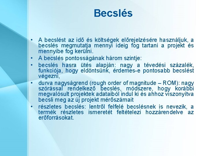 Becslés • A becslést az idő és költségek előrejelzésére használjuk, a becslés megmutatja mennyi