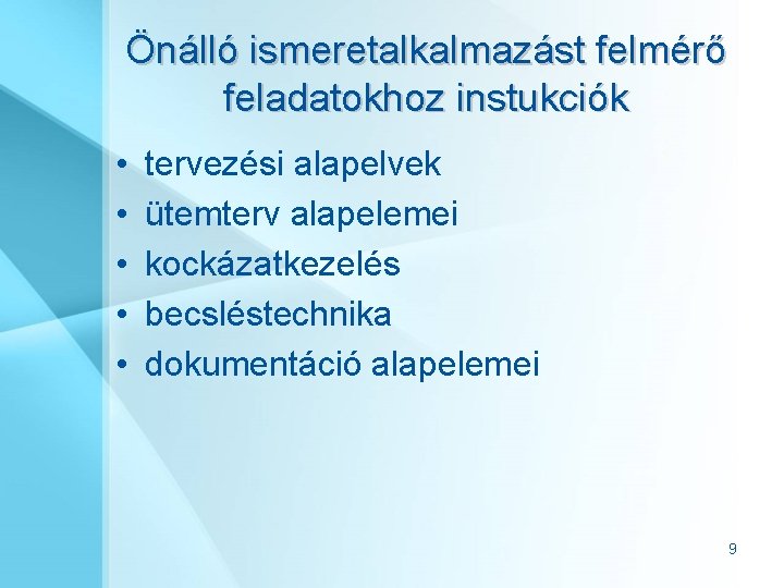 Önálló ismeretalkalmazást felmérő feladatokhoz instukciók • • • tervezési alapelvek ütemterv alapelemei kockázatkezelés becsléstechnika