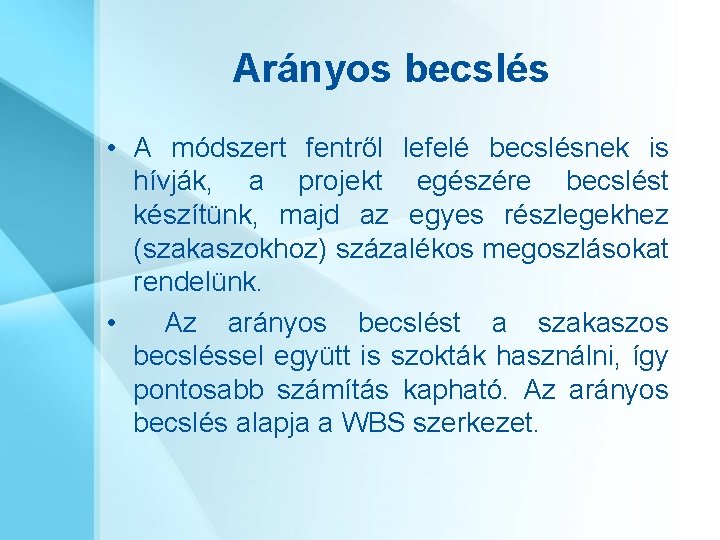 Arányos becslés • A módszert fentről lefelé becslésnek is hívják, a projekt egészére becslést