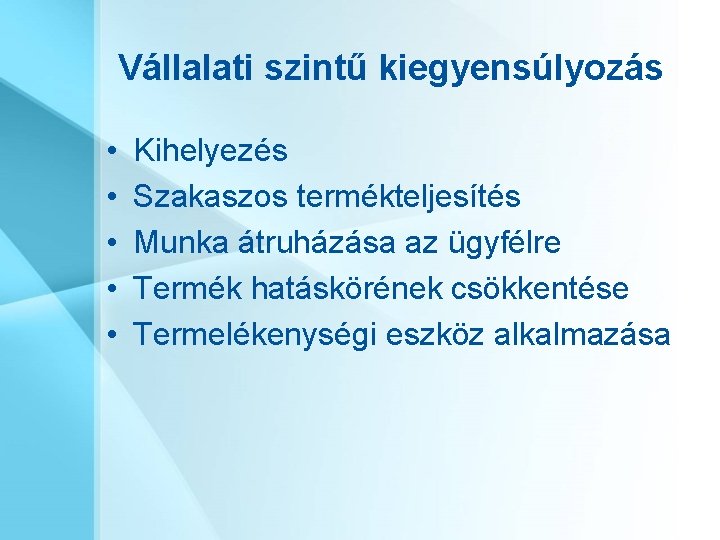 Vállalati szintű kiegyensúlyozás • • • Kihelyezés Szakaszos termékteljesítés Munka átruházása az ügyfélre Termék