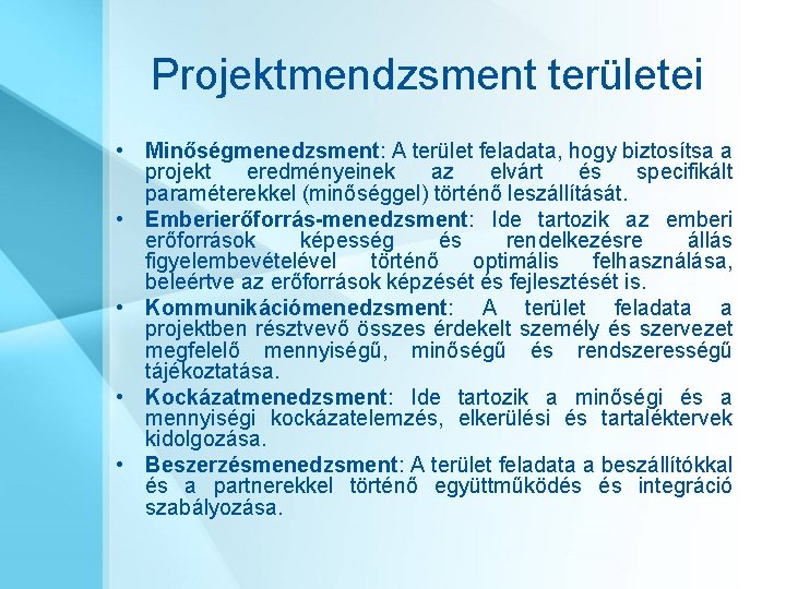 Projektmendzsment területei • Minőségmenedzsment: A terület feladata, hogy biztosítsa a projekt eredményeinek az elvárt