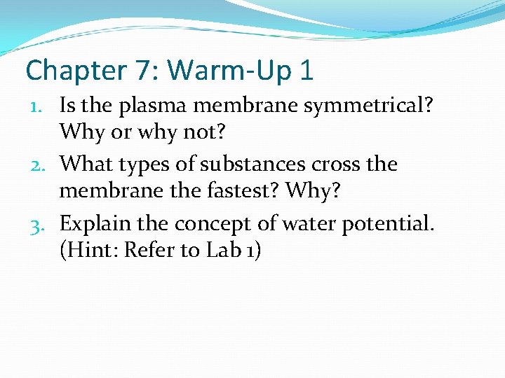 Chapter 7: Warm-Up 1 1. Is the plasma membrane symmetrical? Why or why not?