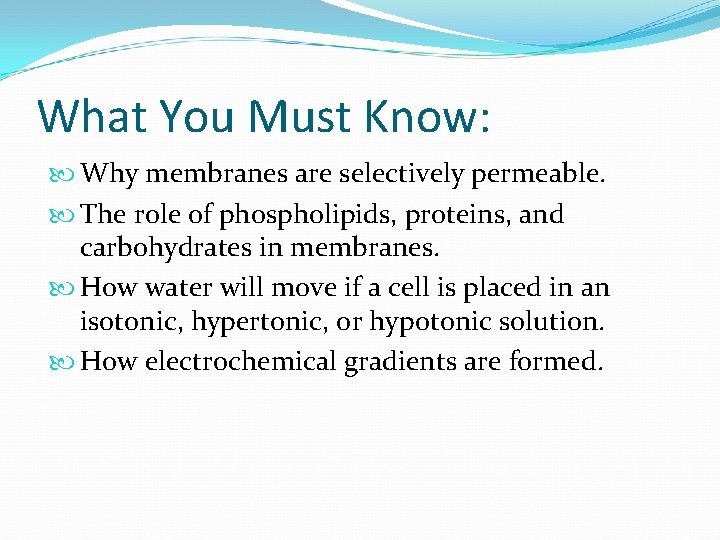 What You Must Know: Why membranes are selectively permeable. The role of phospholipids, proteins,