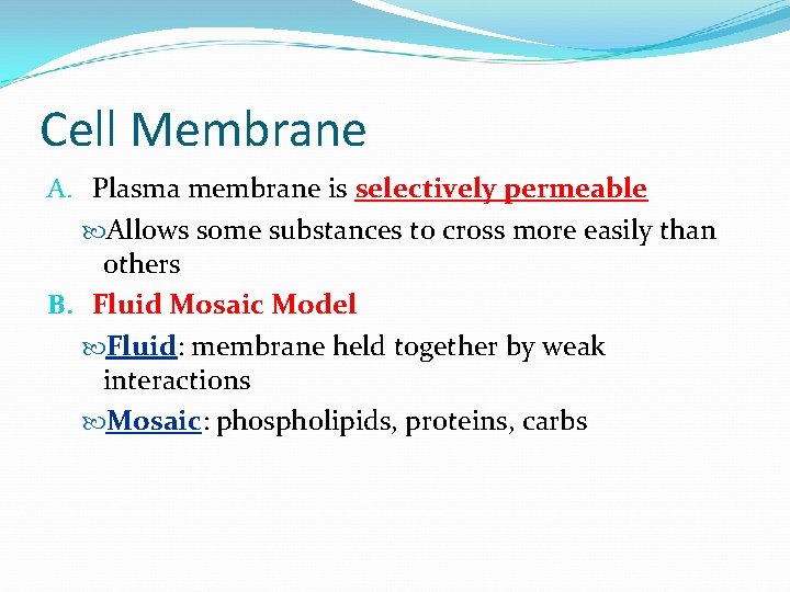 Cell Membrane A. Plasma membrane is selectively permeable Allows some substances to cross more