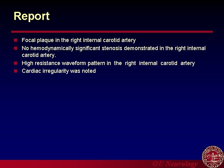 Report n Focal plaque in the right internal carotid artery n No hemodynamically significant