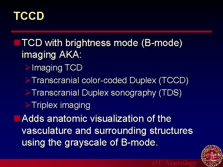 TCCD n TCD with brightness mode (B-mode) imaging AKA: ØImaging TCD ØTranscranial color-coded Duplex