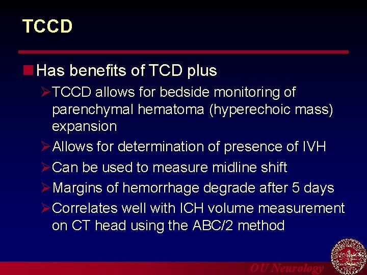 TCCD n Has benefits of TCD plus ØTCCD allows for bedside monitoring of parenchymal