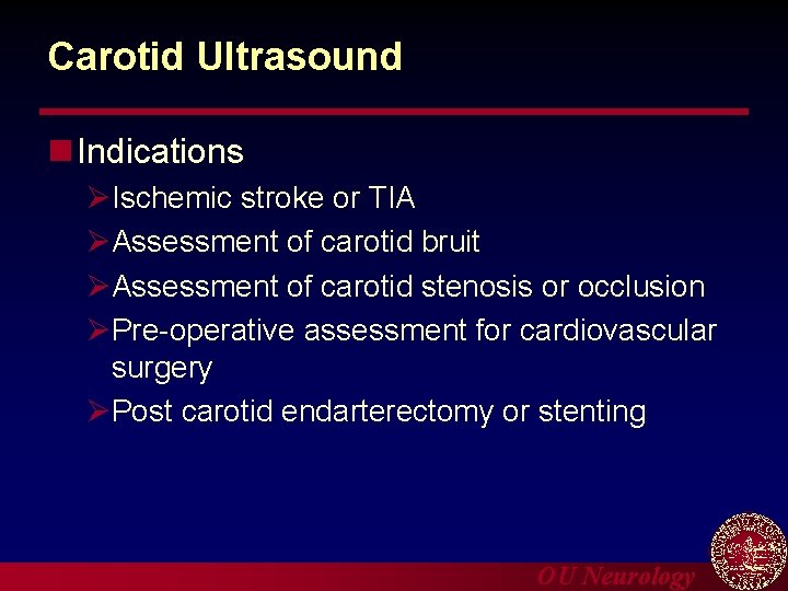 Carotid Ultrasound n Indications ØIschemic stroke or TIA ØAssessment of carotid bruit ØAssessment of
