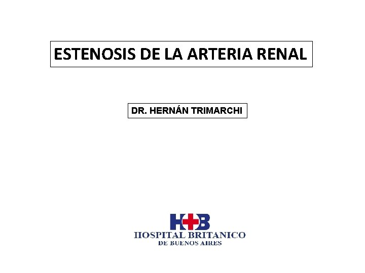 ESTENOSIS DE LA ARTERIA RENAL DR. HERNÁN TRIMARCHI 