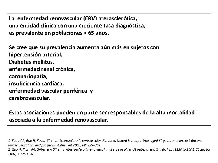 La enfermedad renovascular (ERV) aterosclerótica, una entidad clínica con una creciente tasa diagnóstica, es