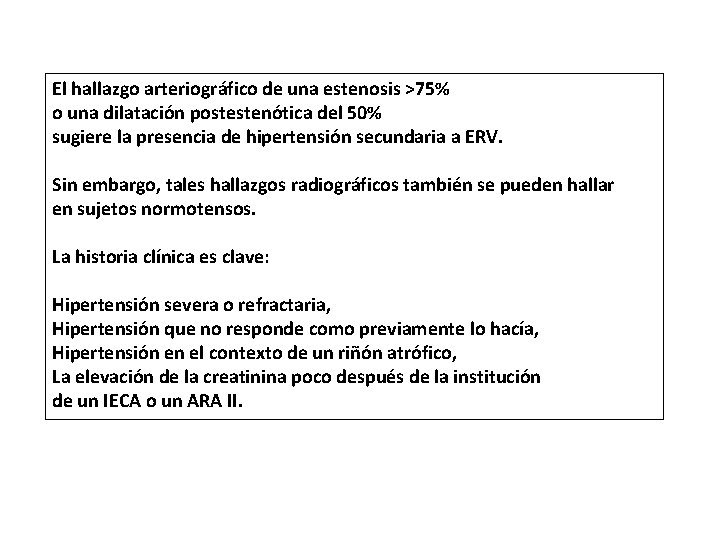 El hallazgo arteriográfico de una estenosis >75% o una dilatación postestenótica del 50% sugiere