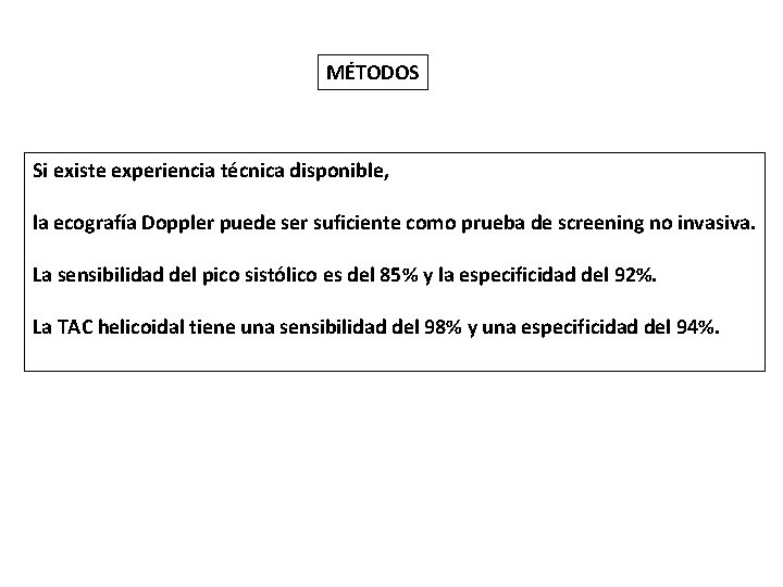 MÉTODOS Si existe experiencia técnica disponible, la ecografía Doppler puede ser suficiente como prueba