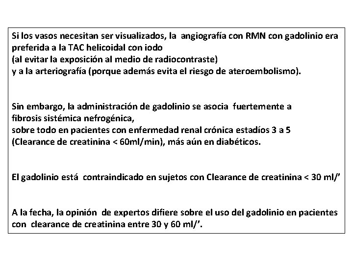 Si los vasos necesitan ser visualizados, la angiografía con RMN con gadolinio era preferida