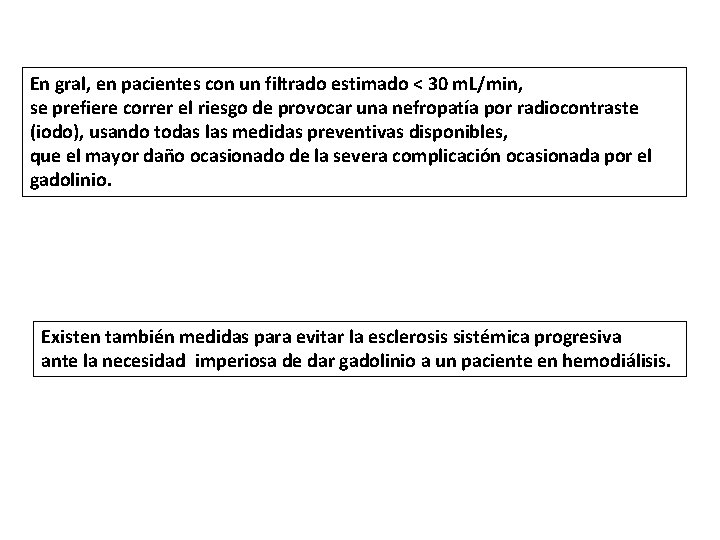 En gral, en pacientes con un filtrado estimado < 30 m. L/min, se prefiere