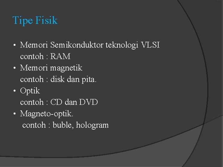 Tipe Fisik • Memori Semikonduktor teknologi VLSI contoh : RAM • Memori magnetik contoh