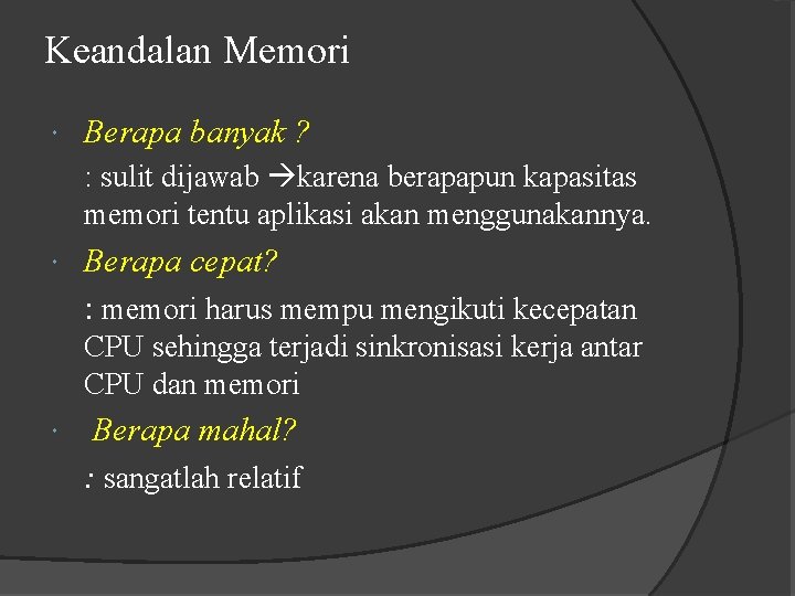 Keandalan Memori Berapa banyak ? : sulit dijawab karena berapapun kapasitas memori tentu aplikasi