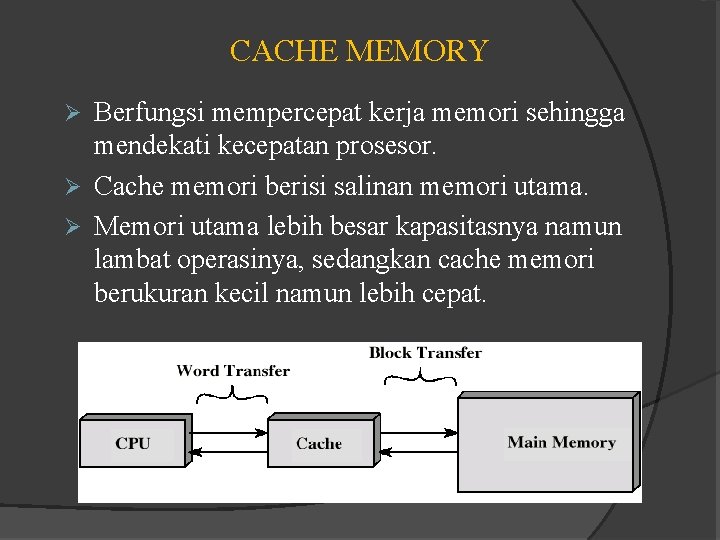 CACHE MEMORY Berfungsi mempercepat kerja memori sehingga mendekati kecepatan prosesor. Ø Cache memori berisi