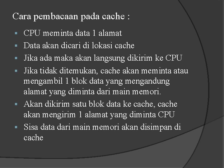 Cara pembacaan pada cache : § § § CPU meminta data 1 alamat Data