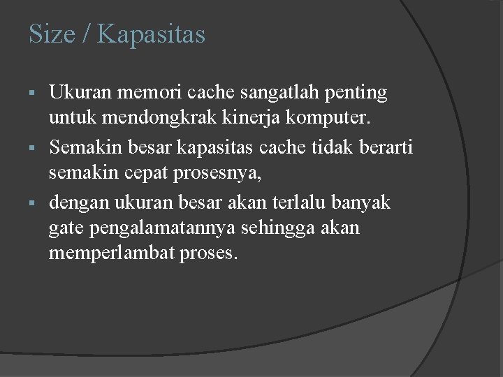 Size / Kapasitas Ukuran memori cache sangatlah penting untuk mendongkrak kinerja komputer. § Semakin