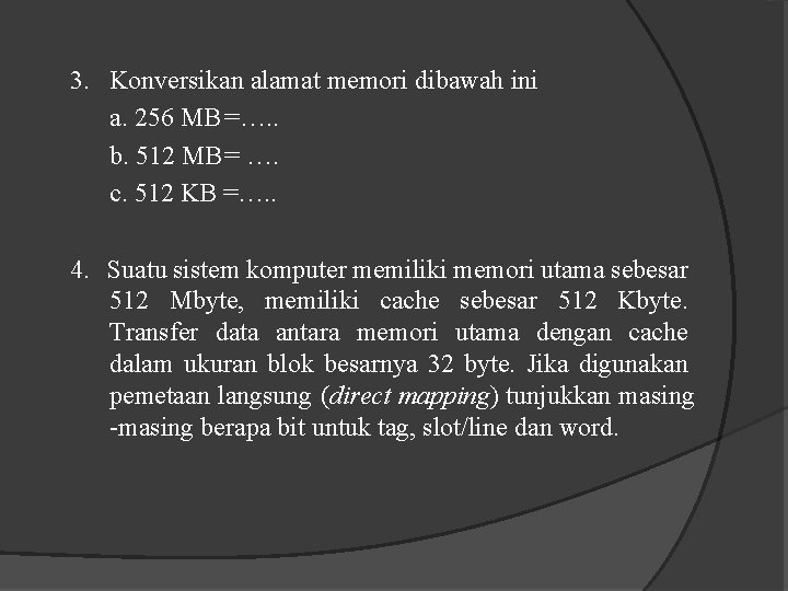 3. Konversikan alamat memori dibawah ini a. 256 MB =…. . b. 512 MB=