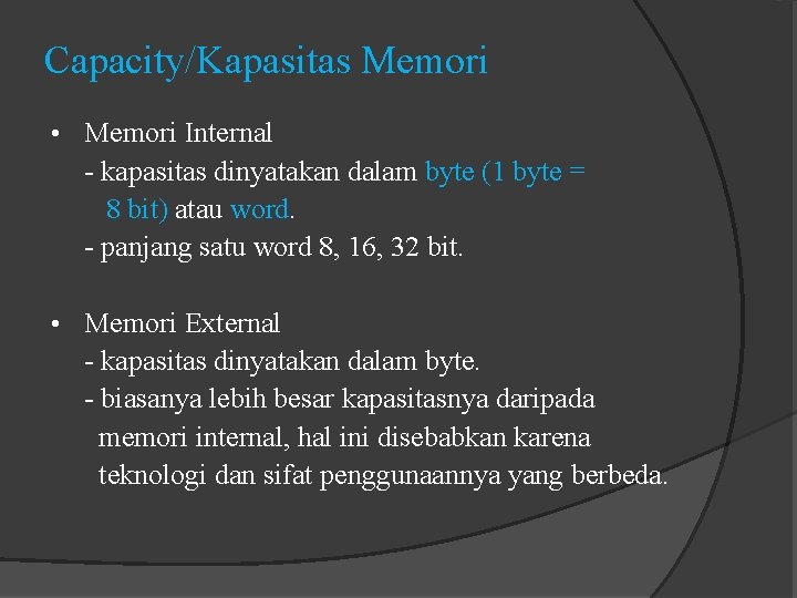 Capacity/Kapasitas Memori • Memori Internal - kapasitas dinyatakan dalam byte (1 byte = 8