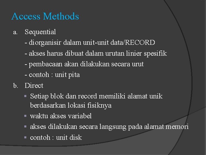 Access Methods Sequential - diorganisir dalam unit-unit data/RECORD - akses harus dibuat dalam urutan