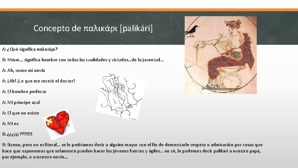 Concepto de παλικάρι [palikári] A: ¿Qué significa παλικάρι? B: Mmm… significa hombre con todas