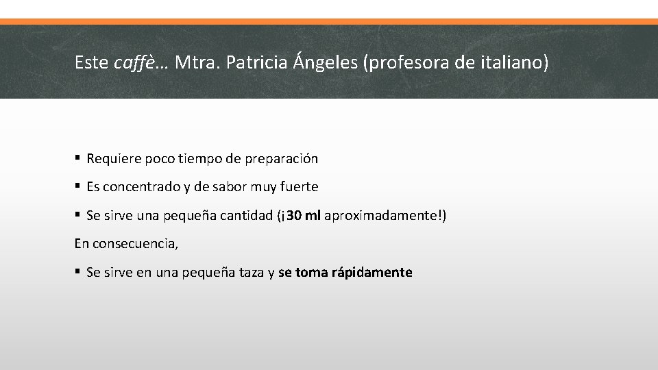 Este caffè… Mtra. Patricia Ángeles (profesora de italiano) § Requiere poco tiempo de preparación