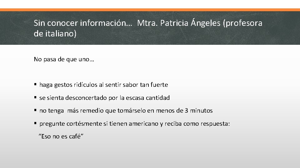 Sin conocer información… Mtra. Patricia Ángeles (profesora de italiano) No pasa de que uno…