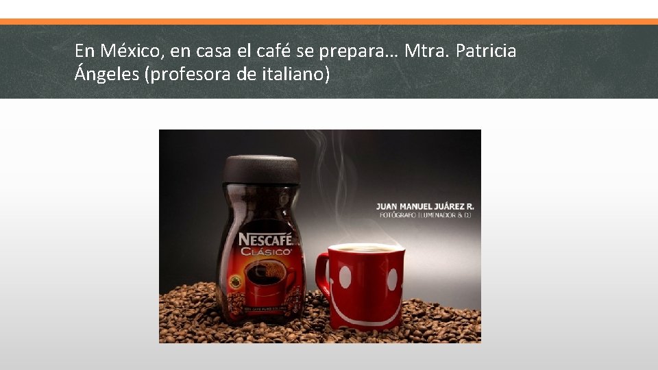 En México, en casa el café se prepara… Mtra. Patricia Ángeles (profesora de italiano)