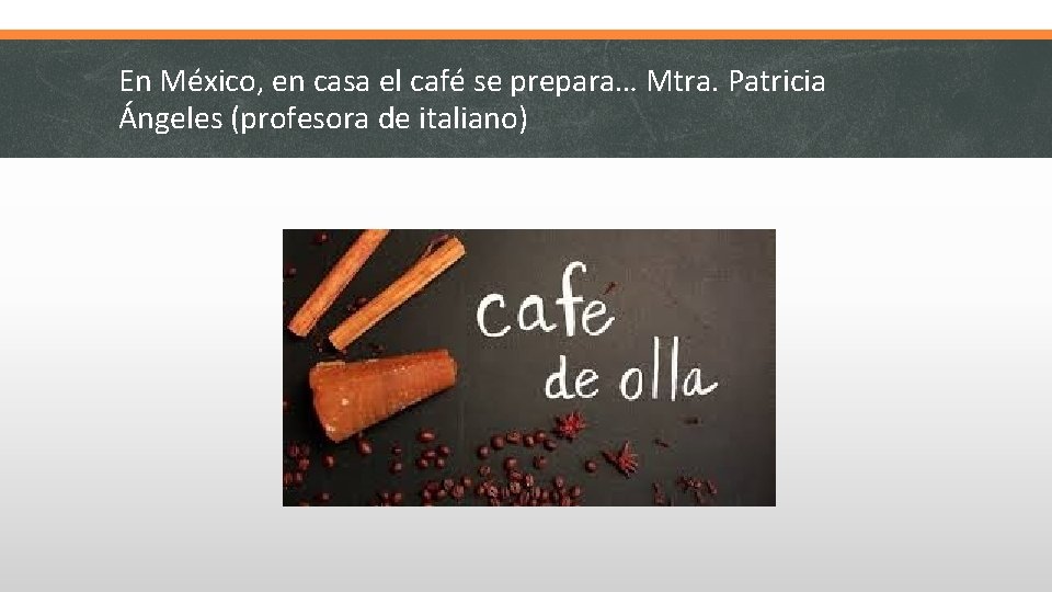 En México, en casa el café se prepara… Mtra. Patricia Ángeles (profesora de italiano)